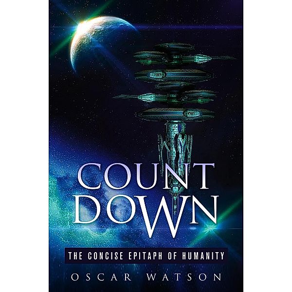 Count Down - The Concise Epitaph of Humanity (A Dystopian Series) / A Dystopian Series, Oscar Watson