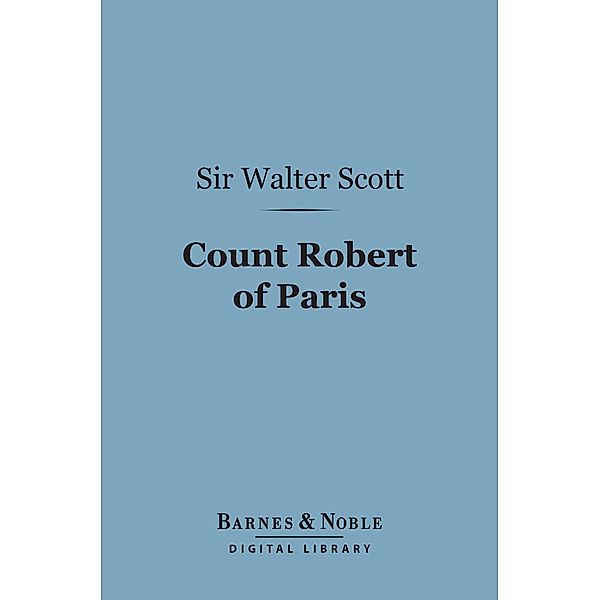 Count Robert of Paris (Barnes & Noble Digital Library) / Barnes & Noble, Walter Scott