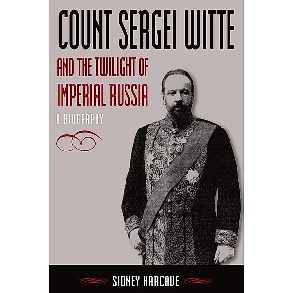 Count Sergei Witte and the Twilight of Imperial Russia, Sidney Harcave