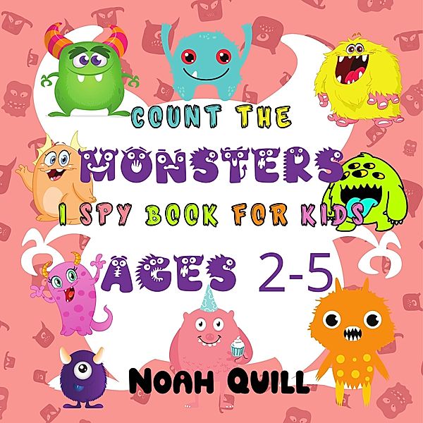 Count The Monsters: I Spy Book For Kids Ages 2-5 / Preschool Math Books Bd.1, Noah Quill