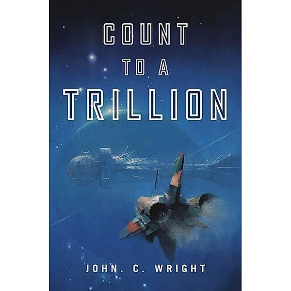 Count to a Trillion / The Eschaton Sequence Bd.1, John C. Wright