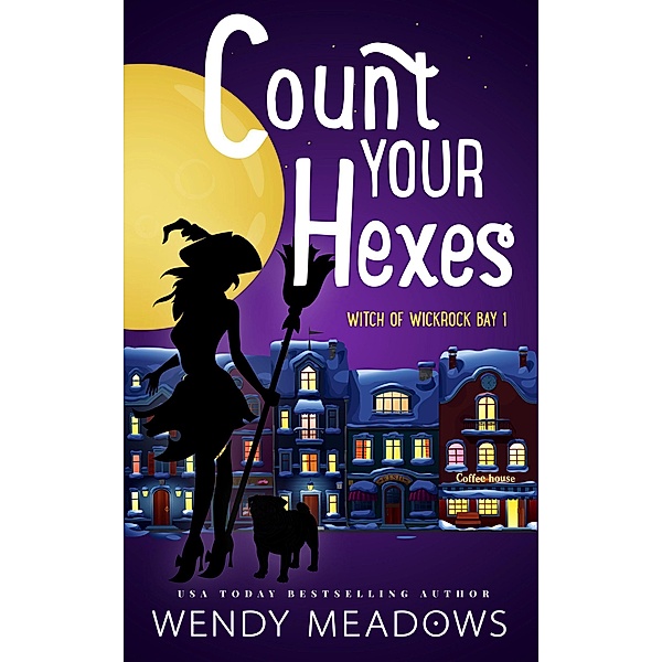 Count Your Hexes (Witch of Wickrock Bay, #1) / Witch of Wickrock Bay, Wendy Meadows