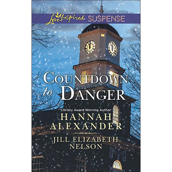 Countdown To Danger: Alive After New Year / New Year's Target (Mills & Boon Love Inspired Suspense) / Mills & Boon Love Inspired Suspense, Hannah Alexander, Jill Elizabeth Nelson