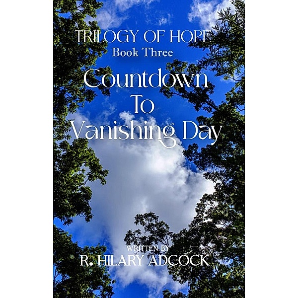 Countdown to Vanishing Day (Triology of Hope, #3) / Triology of Hope, R. Hilary Adcock