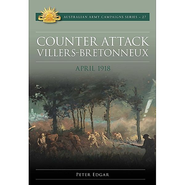Counter Attack Villers-Bretonneux - April 1918, Peter Edgar