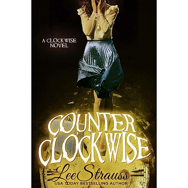 Counter Clockwise (The Clockwise Collection, #4) / The Clockwise Collection, Lee Strauss