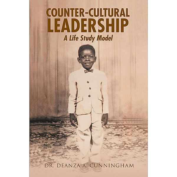 Counter-Cultural Leadership: A Life Study Model / Newman Springs Publishing, Inc., Deanza A. Cunningham