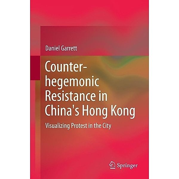 Counter-hegemonic Resistance in China's Hong Kong, Daniel Garrett