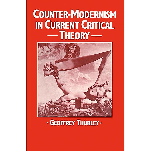 Counter-Modernism in Current Critical Theory, Geoffrey Thurley, Kenneth A. Loparo