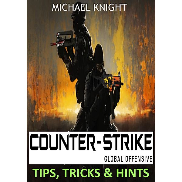 Counter-Strike Global Offensive Tips, Tricks & Hints, Micheal Knight