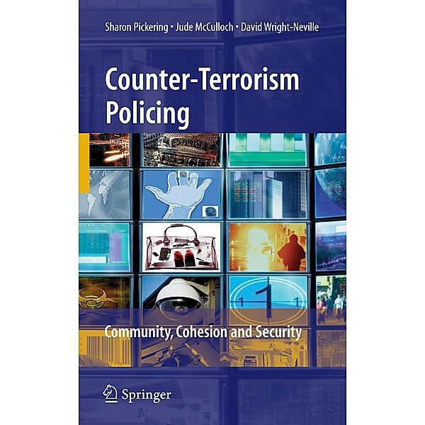 Counter-Terrorism Policing: Community, Cohesion and Security, Sharon Pickering, Jude McCulloch, David Wright-Neville