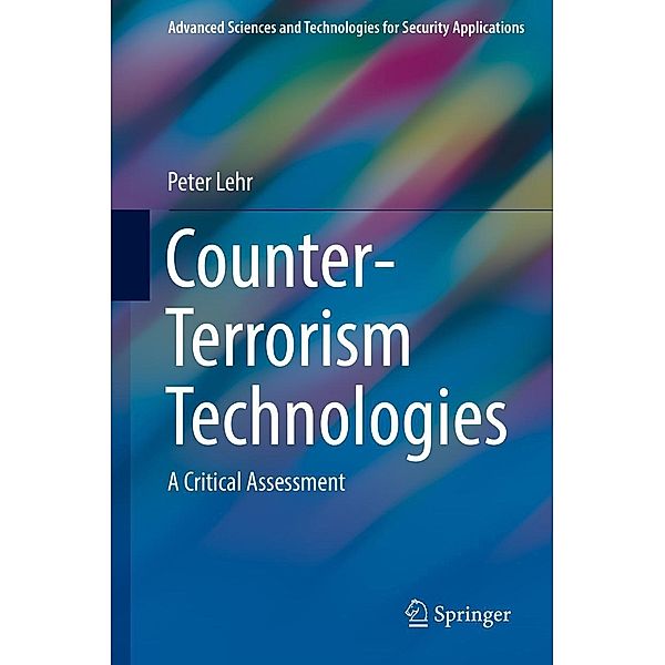 Counter-Terrorism Technologies / Advanced Sciences and Technologies for Security Applications, Peter Lehr