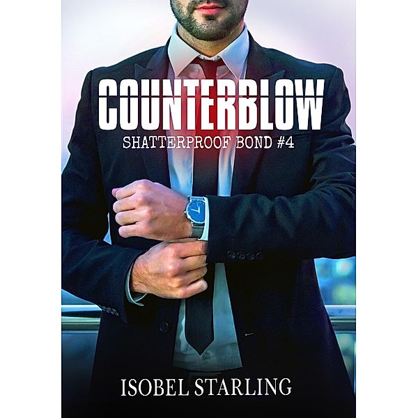 Counterblow / Shatterproof Bond -English Edition Bd.4, Isobel Starling