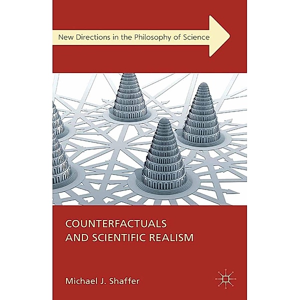 Counterfactuals and Scientific Realism / New Directions in the Philosophy of Science, Michael J. Shaffer