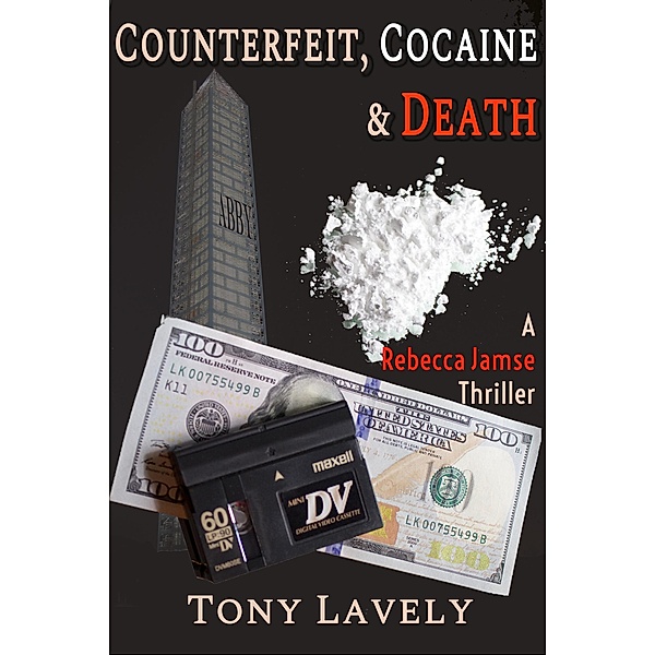 Counterfeit, Cocaine and Death (Rebecca Jamse Thriller, #3) / Rebecca Jamse Thriller, Tony Lavely