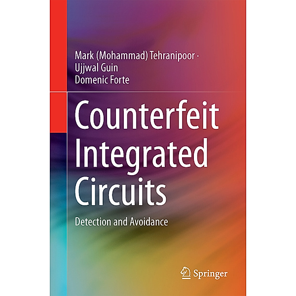 Counterfeit Integrated Circuits, Mark M. Tehranipoor, Ujjwal Guin, Domenic Forte