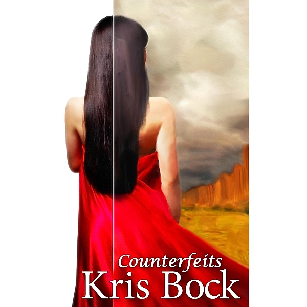 Counterfeits: A Small Town Romantic Suspense in the Southwest, Kris Bock