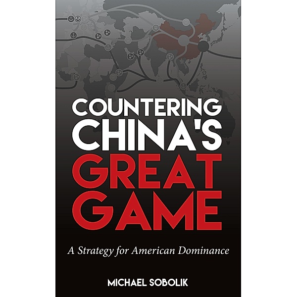 Countering China's Great Game, Michael Scott Sobolik
