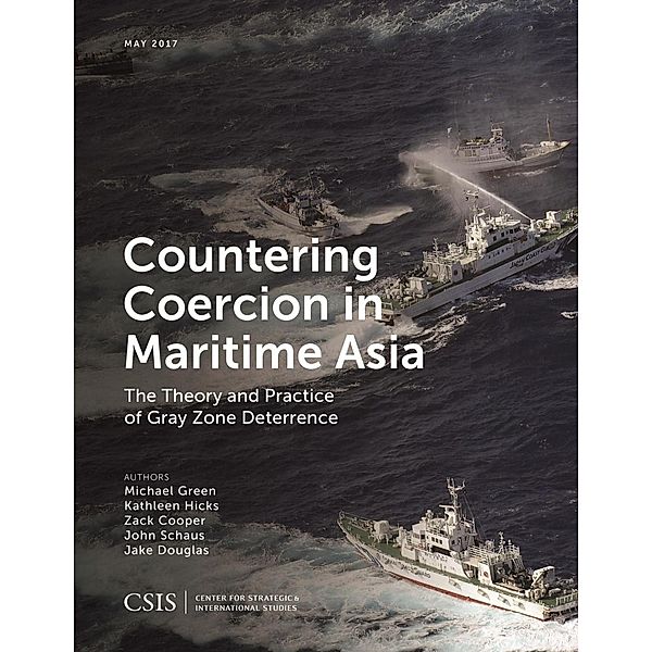 Countering Coercion in Maritime Asia / CSIS Reports, Michael Green, Kathleen Hicks, Zack Cooper, John Schaus, Jake Douglas