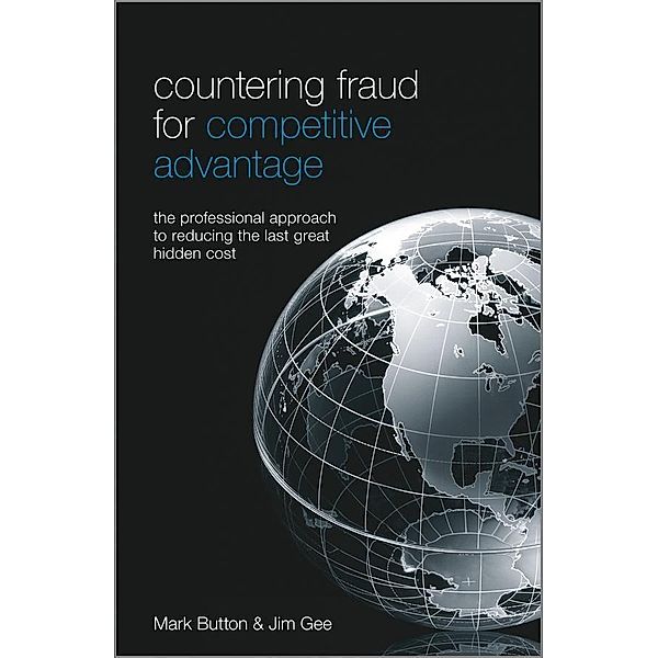 Countering Fraud for Competitive Advantage, Mark Button, Jim Gee