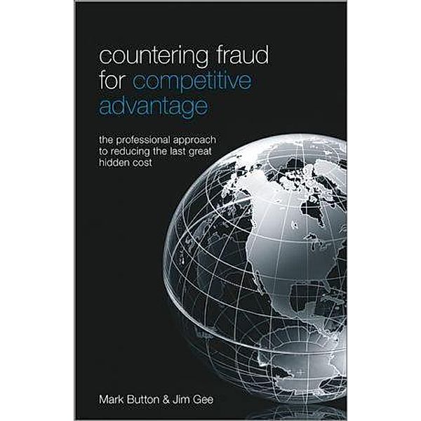 Countering Fraud for Competitive Advantage, Mark Button, Jim Gee