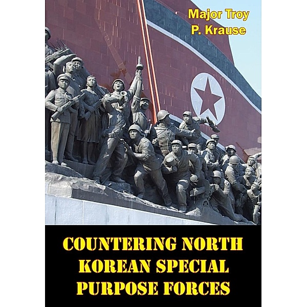 Countering North Korean Special Purpose Forces, Major Troy P. Krause