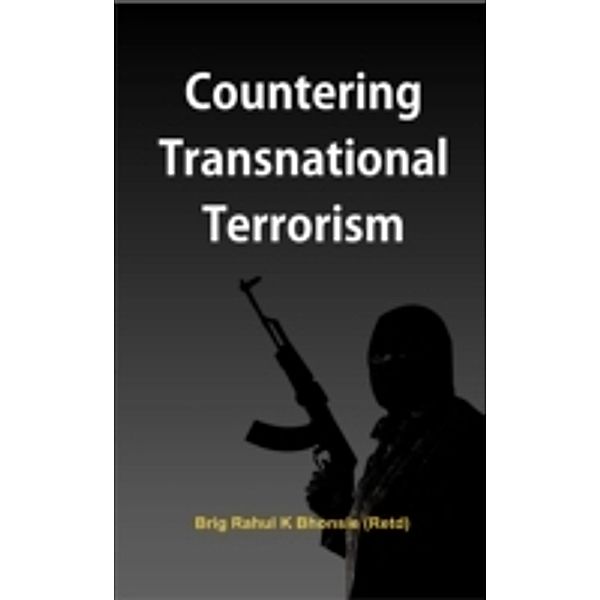 Countering Transnational Terrorism, Brig (Retd) Rahul K Bhonsle