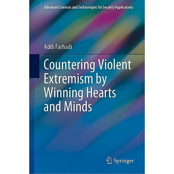 Countering Violent Extremism by Winning Hearts and Minds / Advanced Sciences and Technologies for Security Applications, Adib Farhadi
