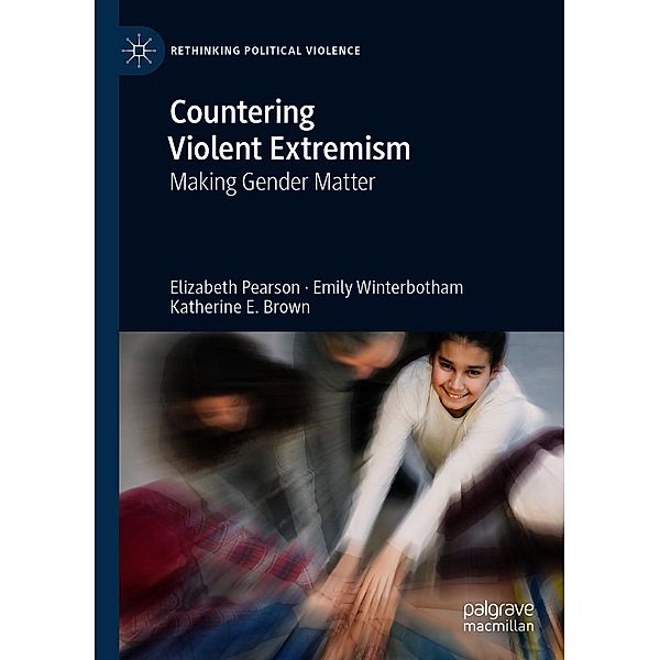 Countering Violent Extremism / Rethinking Political Violence, Elizabeth Pearson, Emily Winterbotham, Katherine E. Brown