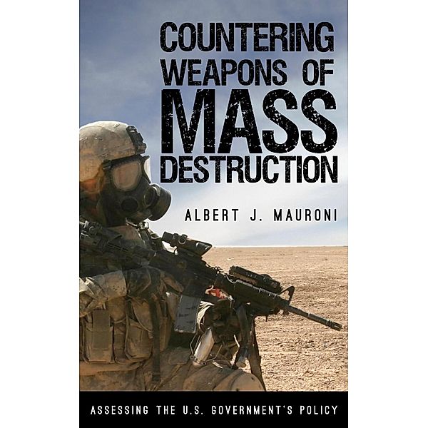 Countering Weapons of Mass Destruction / Weapons of Mass Destruction and Emerging Technologies, Albert J. Mauroni