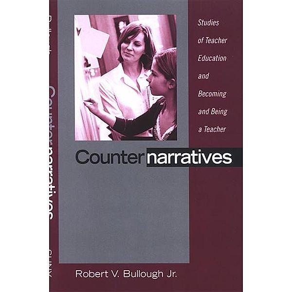 Counternarratives / SUNY series, Teacher Preparation and Development, Robert V. Bullough Jr.