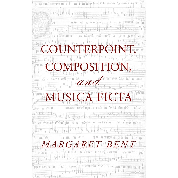 Counterpoint, Composition and Musica Ficta, Margaret Bent