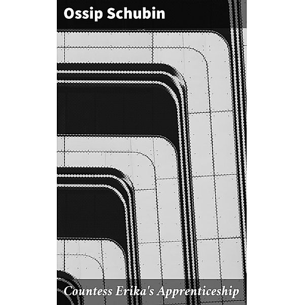 Countess Erika's Apprenticeship, Ossip Schubin