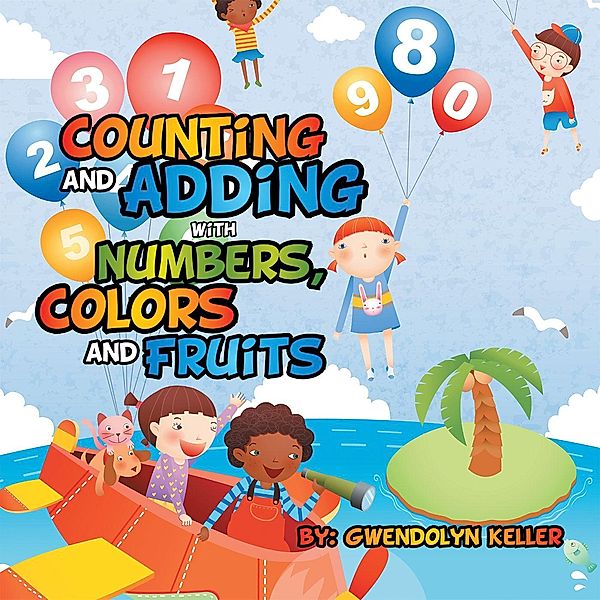 Counting and Adding with Numbers, Colors and Fruits, Gwendolyn Keller