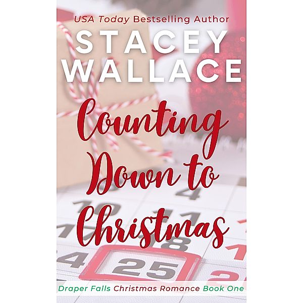 Counting Down to Christmas (Draper Falls Christmas Romance, #1) / Draper Falls Christmas Romance, Stacey Wallace