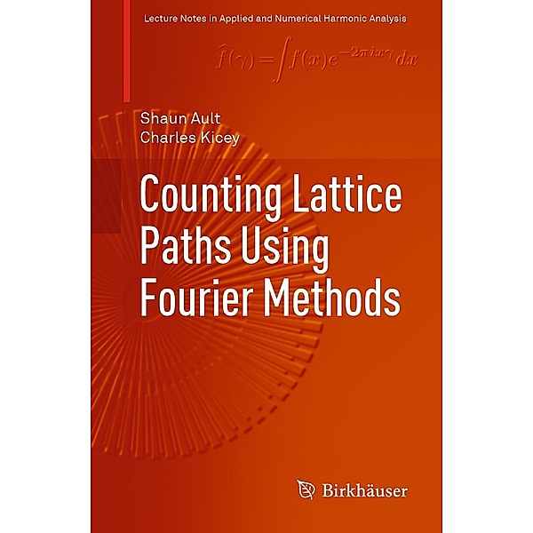 Counting Lattice Paths Using Fourier Methods / Applied and Numerical Harmonic Analysis, Shaun Ault, Charles Kicey