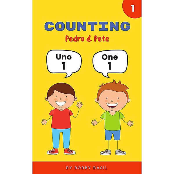 Counting Numbers: Spanish to English Counting Numeros en Ingles (Pedro & Pete Spanish Kids, #1) / Pedro & Pete Spanish Kids, Bobby Basil