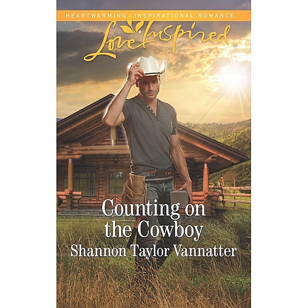 Counting On The Cowboy (Mills & Boon Love Inspired) (Texas Cowboys, Book 4) / Mills & Boon Love Inspired, Shannon Taylor Vannatter