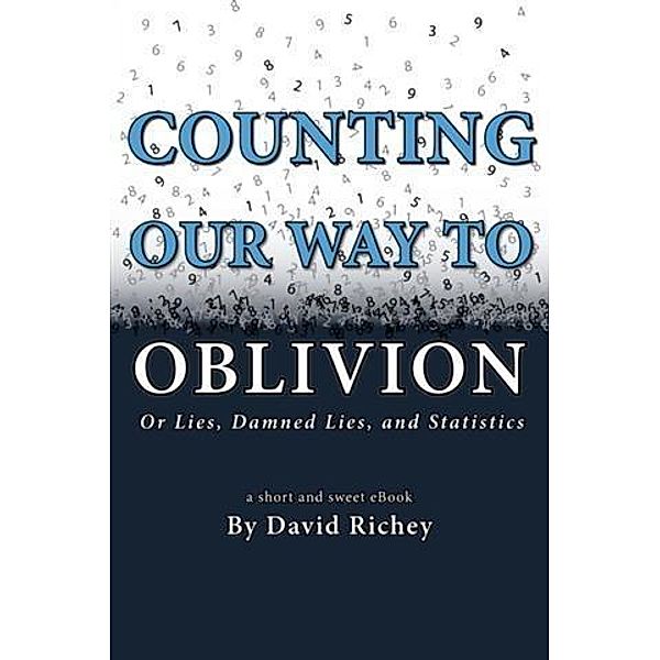 Counting Our Way To Oblivion, David Richey