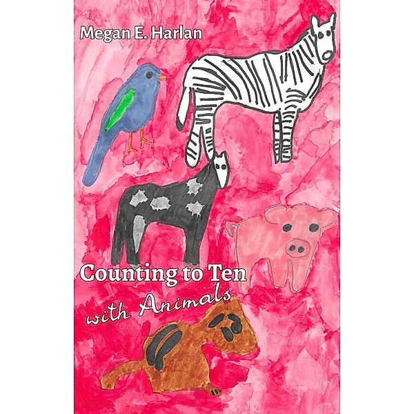 Counting to Ten With Animals, Megan E. Harlan