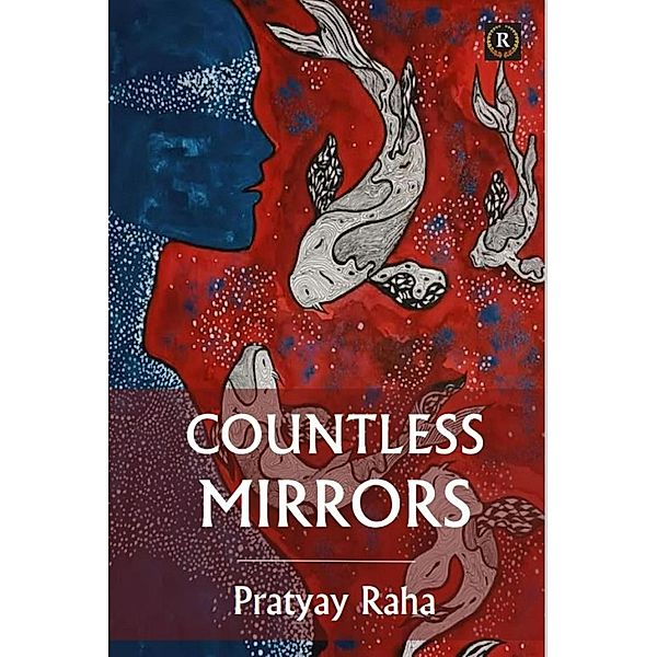 Countless Mirrors, Pratyay Raha