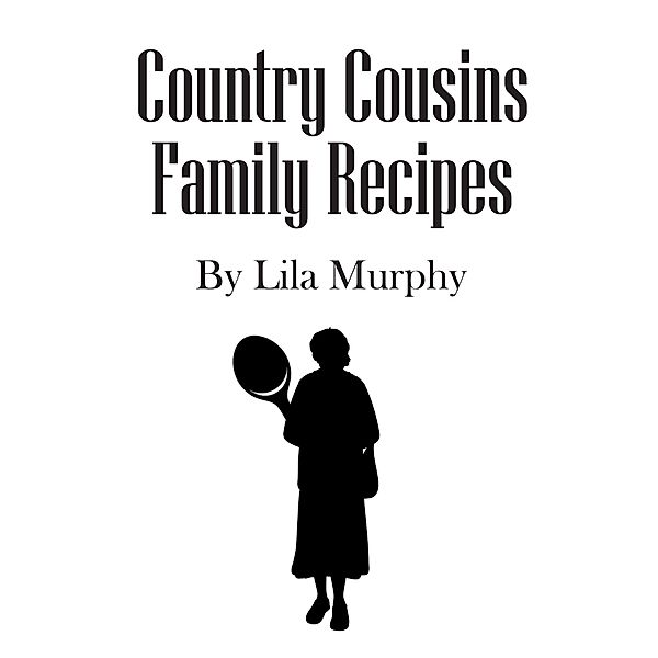 Country Cousins Family Recipes, Lila Murphy