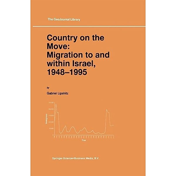 Country on the Move: Migration to and within Israel, 1948-1995 / GeoJournal Library Bd.42, Gabriel Lipshitz