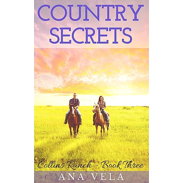Country Secrets (Collins Ranch - Book 3) / Collins Ranch, Ana Vela