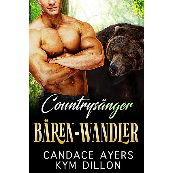 Countrysänger Bären-Wandler (Die Gestaltwandler von Jackson Hole, #2) / Die Gestaltwandler von Jackson Hole, Candace Ayers, Kym Dillon