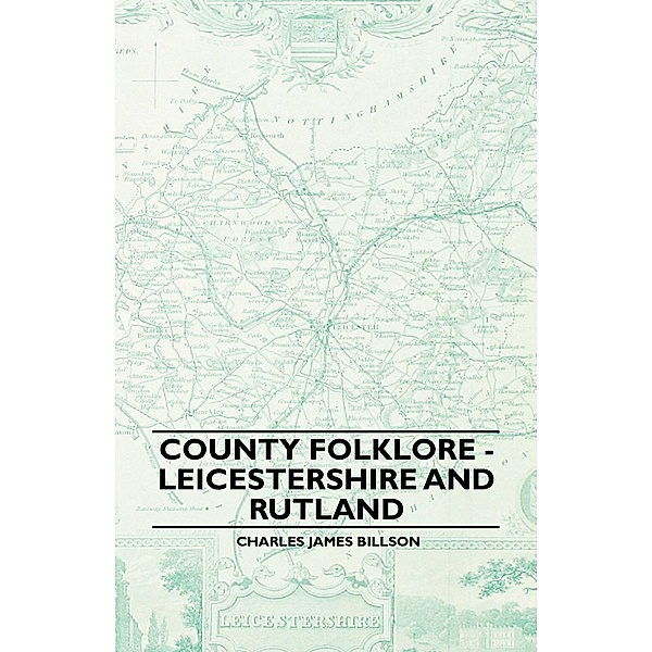 County Folklore - Leicestershire and Rutland, Charles James Billson