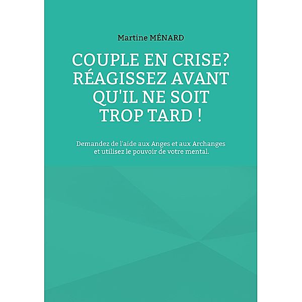 Couple en crise ? Réagissez avant qu'il ne soit trop tard ! / « Les Forces cosmiques  à votre service! » Bd.0-9/-, Martine Ménard