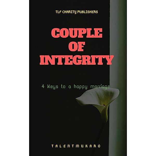 Couple of Integrity (Looking At The Unseen, #2) / Looking At The Unseen, Talent Mukaro