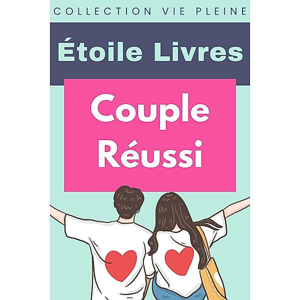 Couple Réussi (Collection Vie Pleine, #31) / Collection Vie Pleine, Étoile Livres