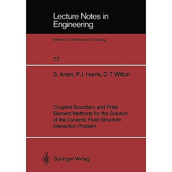 Coupled Boundary and Finite Element Methods for the Solution of the Dynamic Fluid-Structure Interaction Problem / Lecture Notes in Engineering Bd.77, Siamak Amini, Paul J. Harris, David T. Wilton